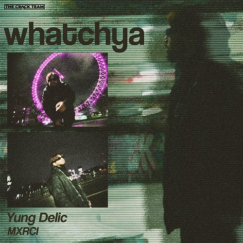 Whatchya Yung Delic & Mxrci