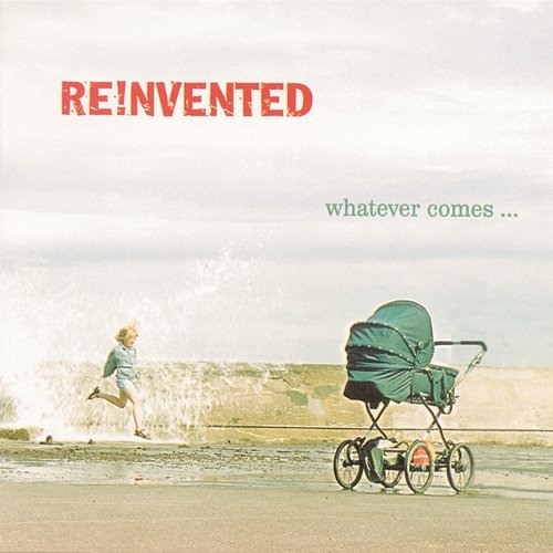 Whatever Comes Reinvented