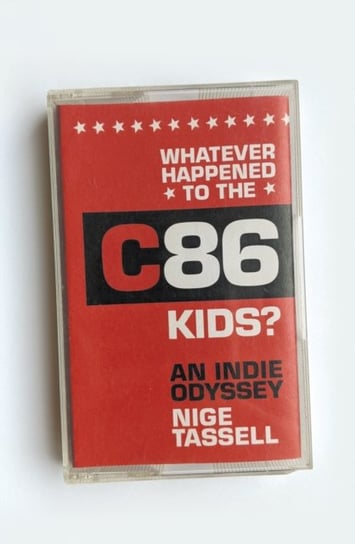 Whatever Happened to the C86 Kids? An Indie Odyssey Tassell Nige