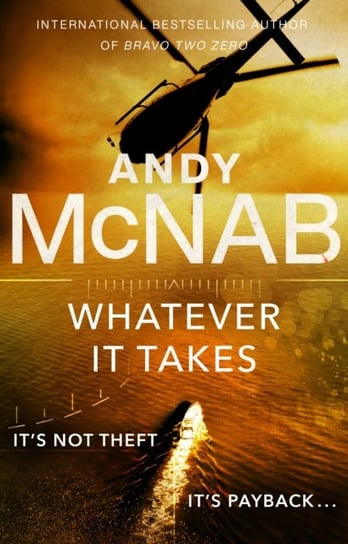 Whatever It Takes: The thrilling new novel from bestseller Andy McNab Mcnab Andy
