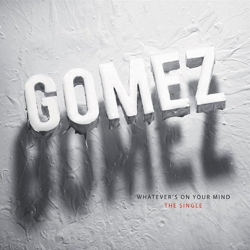 Whatever's on Your Mind Gomez