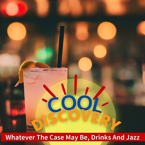 Whatever the Case May Be, Drinks and Jazz Cool Discovery