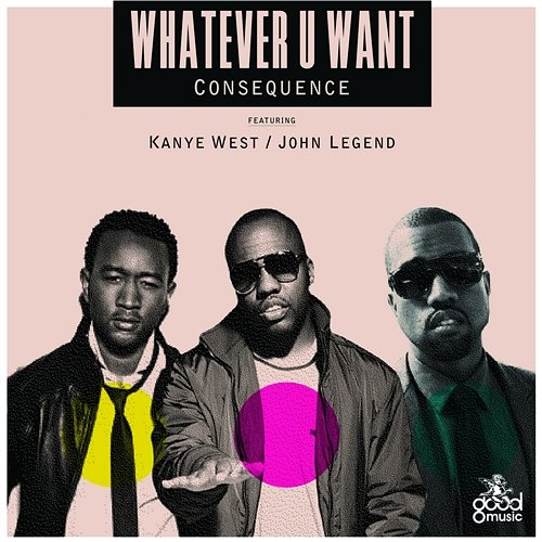 Whatever U Want Consequence feat. Kanye West, John Legend