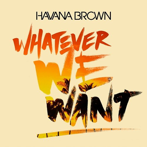 Whatever We Want Havana Brown