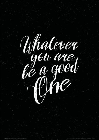Whatever You Are Be A Good One - Plakat  A4 Nice Wall