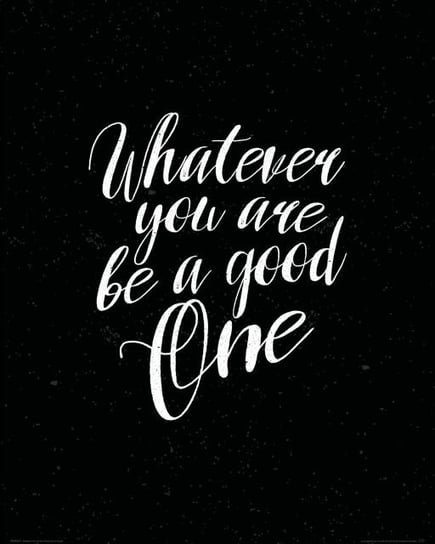 Whatever You Are Be A Good One - Plakat Nice Wall