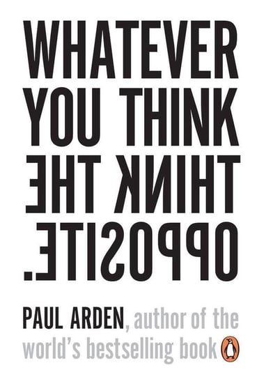 Whatever You Think Think the Opposite Arden Paul