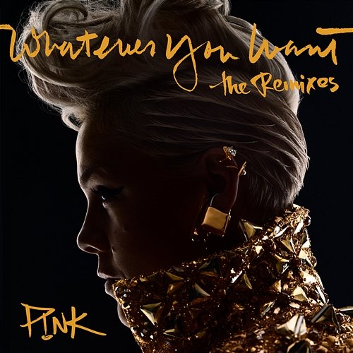 Whatever You Want (The Remixes) P!nk