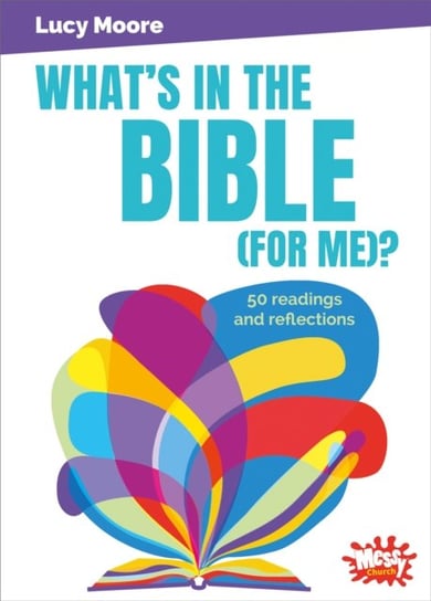 Whats in the Bible (for me)?: 50 readings and reflections Moore Lucy