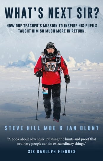 Whats Next Sir?: How one teachers mission to inspire his pupils taught him so much more in return Steve Hill, Ian Blunt