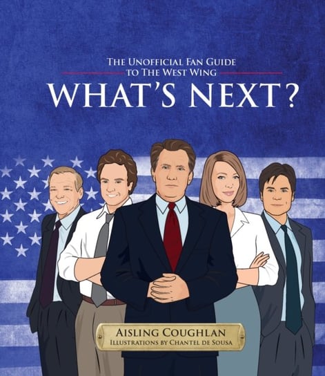 Whats Next?: The Unofficial Fan Guide to The West Wing Aisling Coughlan