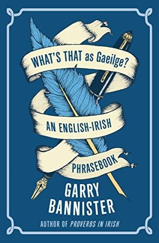 Whats That as Gaeilge: An English-Irish Phrasebook Garry Bannister