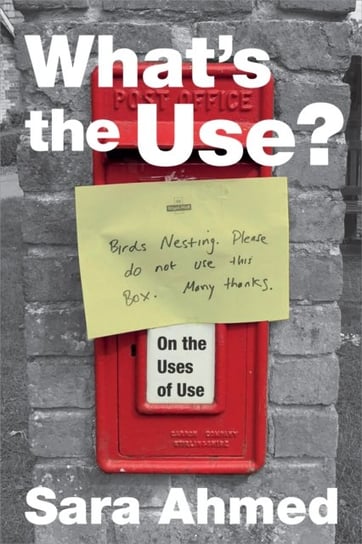 Whats the Use?: On the Uses of Use Sara Ahmed