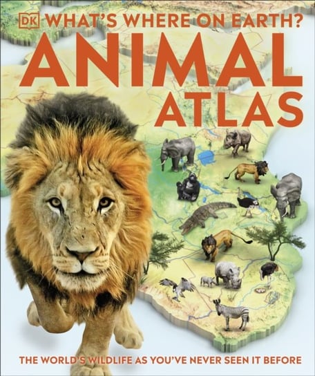 Whats Where on Earth? Animal Atlas: The Worlds Wildlife as Youve Never Seen it Before Opracowanie zbiorowe