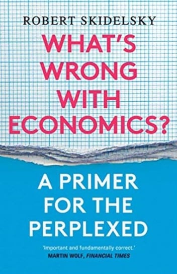 Whats Wrong with Economics?: A Primer for the Perplexed Skidelsky Robert