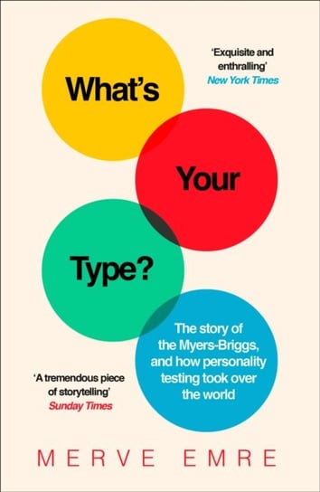 Whats Your Type?: The Story of the Myers-Briggs, and How Personality Testing Took Over the World Emre Merve
