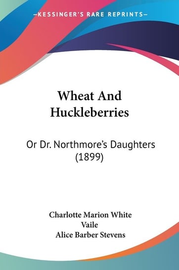 Wheat And Huckleberries Vaile Charlotte Marion White