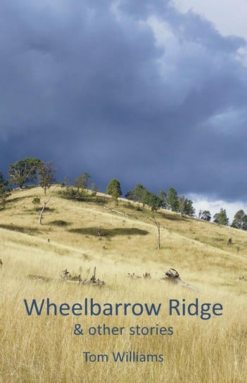 Wheelbarrow Ridge & other stories Williams Tom