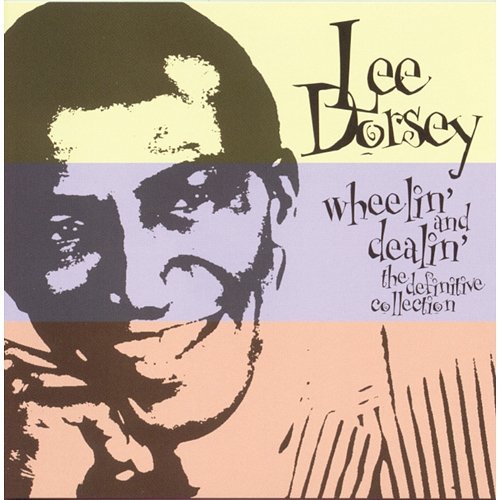 Wheelin' And Dealin' - The Definitive Collection Lee Dorsey