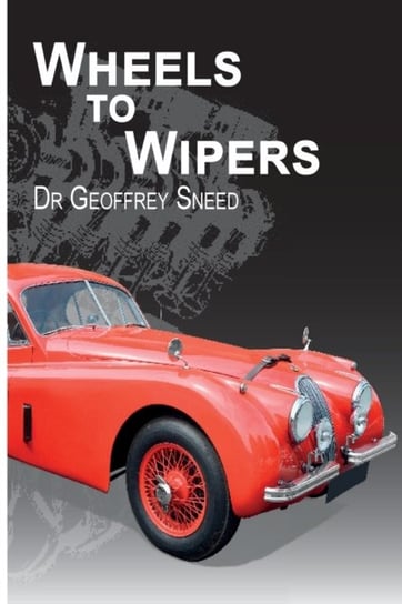 Wheels to Wipers Geoffrey Sneed