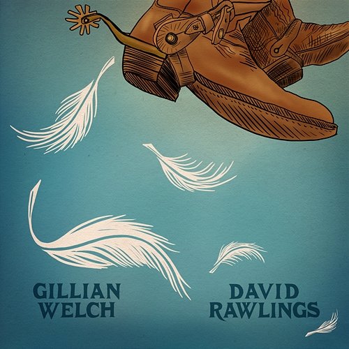 When A Cowboy Trades His Spurs For Wings Gillian Welch & David Rawlings