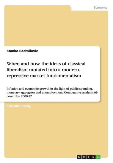 When and how the ideas of classical liberalism mutated into a modern, repressive market fundamentalism Radmilovic Stanko