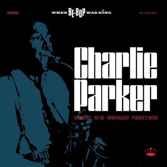 When Be-Bop Was King Parker Charlie