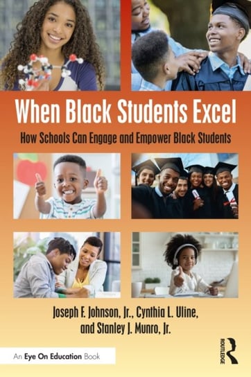 When Black Students Excel: How Schools Can Engage and Empower Black Students Opracowanie zbiorowe