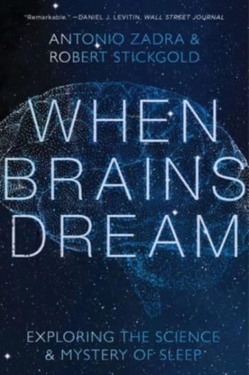 When Brains Dream. Understanding the Science and Mystery of Our Dreaming Minds Opracowanie zbiorowe