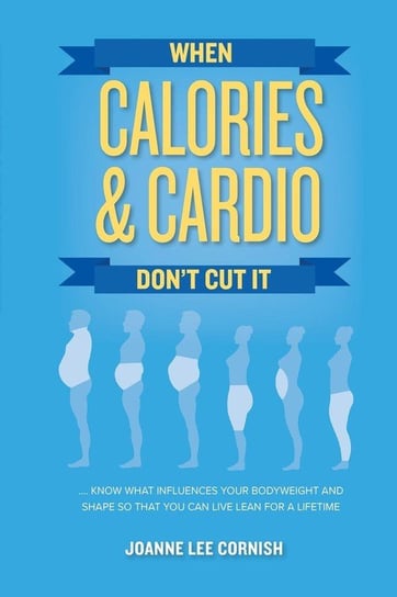 When Calories & Cardio Don't Cut It Cornish Joanne Lee
