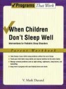 When Children Don't Sleep Well: Interventions for Pediatric Sleep Disorders: Parent Workbook Durand Mark V.