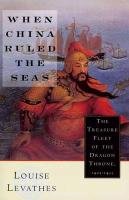 When China Ruled the Seas Louis Levathes