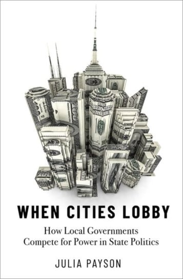 When Cities Lobby. How Local Governments Compete for Power in State Politics Opracowanie zbiorowe