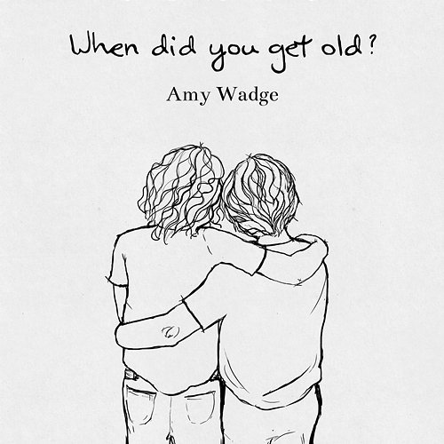 When Did You Get Old? - EP Amy Wadge