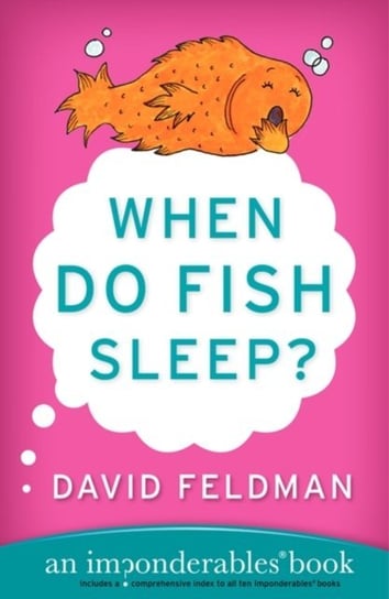 When Do Fish Sleep and Other Imponderables Feldman David