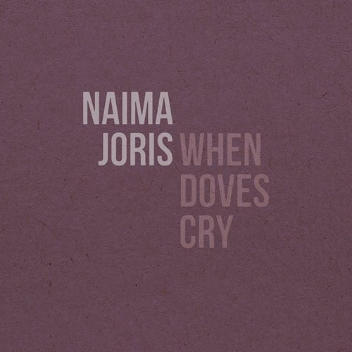 When Doves Cry Naima Joris