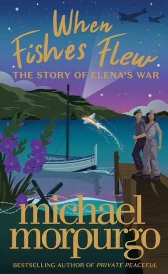 When Fishes Flew: The Story of Elenas War Morpurgo Michael