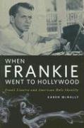 When Frankie Went to Hollywood: Frank Sinatra and American Male Identity Mcnally Karen