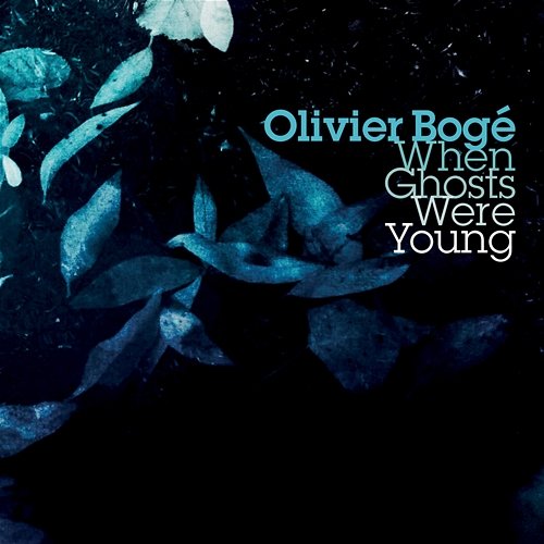 When Ghosts Were Young Olivier Bogé