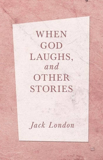 When God Laughs, and Other Stories London Jack