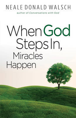 When God Steps In, Miracles Happen Walsch Neale Donald