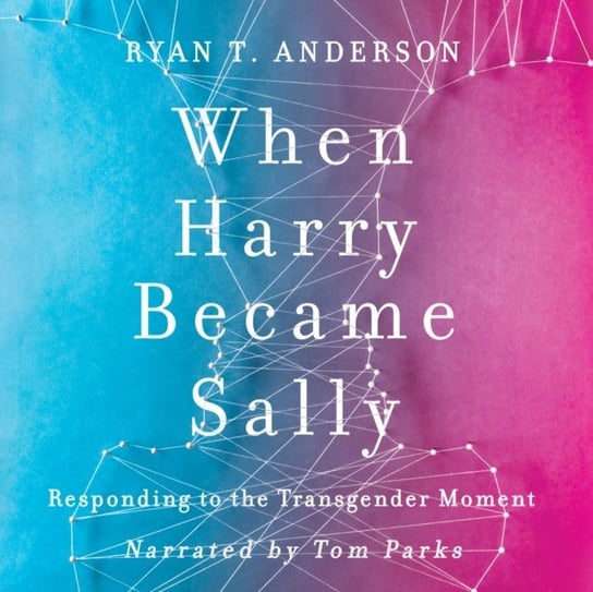 When Harry Became Sally Ryan T. Anderson, Tom Parks