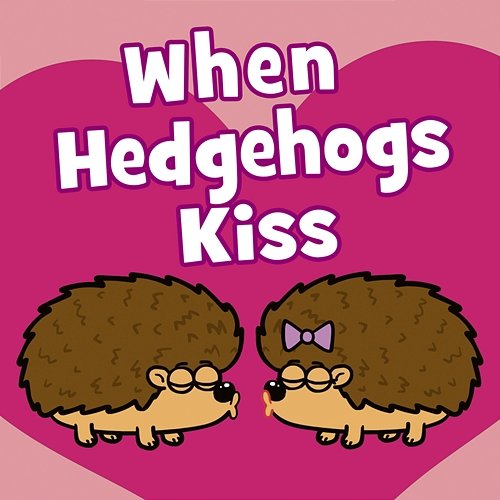 When Hedgehogs Kiss Hooray Kids Songs