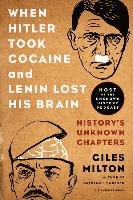 When Hitler Took Cocaine and Lenin Lost His Brain: History's Unknown Chapters Milton Giles