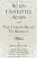 When I Am Little Again and the Child's Right to Respect Korczak Janusz