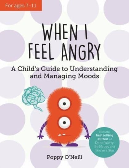 When I Feel Angry: A Child's Guide to Understanding and Managing Moods Poppy O'Neill