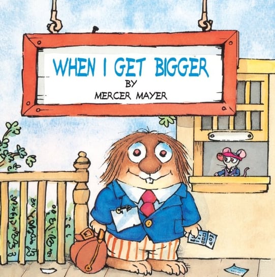 When I Get Bigger (Little Critter) Mayer Mercer