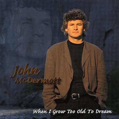 When I Grow Too Old To Dream John McDermott