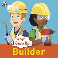 When I Grow Up: Builder Hibbert Clare
