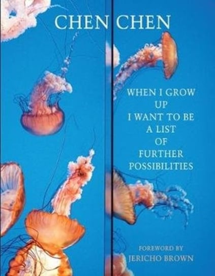 When I Grow Up I Want to Be a List of Further Possibilities Chen Chen